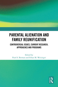Parental Alienation and Family Reunification (Controversial Issues, Current Research, Approaches and Programs) by Pearl S. Berman, Ethan M. Weisinger, 9781032641195
