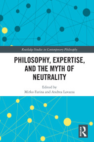 Philosophy, Expertise, and the Myth of Neutrality by Mirko Farina, Andrea Lavazza, 9781032449166