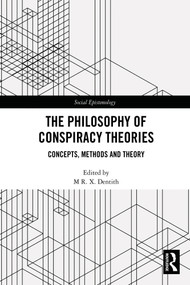 The Philosophy of Conspiracy Theories (Concepts, Methods and Theory) by M R. X. Dentith, 9781032711409