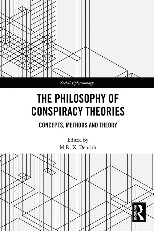 The Philosophy of Conspiracy Theories (Concepts, Methods and Theory) by M R. X. Dentith, 9781032711409