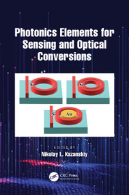 Photonics Elements for Sensing and Optical Conversions by Nikolay L. Kazanskiy, 9781032573915