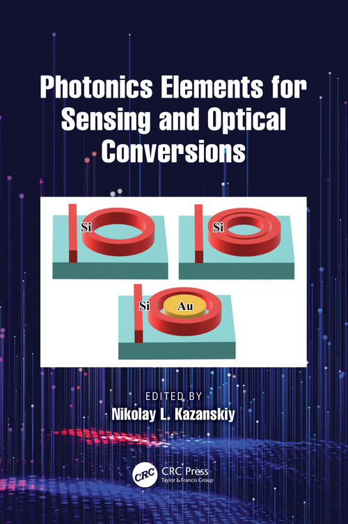 Photonics Elements for Sensing and Optical Conversions by Nikolay L. Kazanskiy, 9781032573915