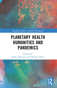 Planetary Health Humanities and Pandemics by Heike Härting, Heather Meek, 9781032434926