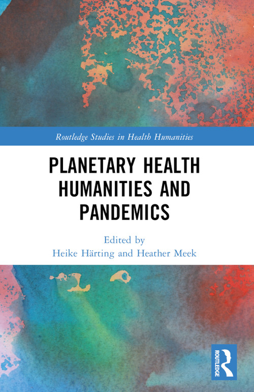 Planetary Health Humanities and Pandemics by Heike Härting, Heather Meek, 9781032434926