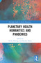Planetary Health Humanities and Pandemics by Heike Härting, Heather Meek, 9781032434926