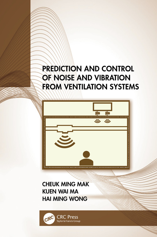 Prediction and Control of Noise and Vibration from Ventilation Systems by Cheuk Ming Mak, Kuen Wai Ma, Hai Ming Wong, 9781032062013