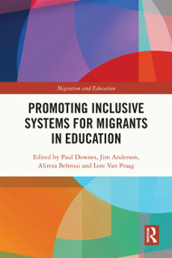 Promoting Inclusive Systems for Migrants in Education by Paul Downes, Jim Anderson, Alireza Behtoui, Lore Van Praag, 9781032205212