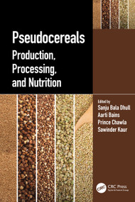 Pseudocereals (Production, Processing, and Nutrition) by Sanju Bala Dhull, Aarti Bains, Prince Chawla, Sawinder Kaur, 9781032350974