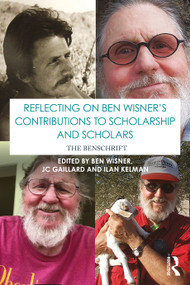 Reflecting on Ben Wisner's Contributions to Scholarship and Scholars (The Benschrift) by Ben Wisner, JC Gaillard, Ilan Kelman, 9781032695976