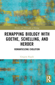 Remapping Biology with Goethe, Schelling, and Herder (Romanticizing Evolution) by Gregory Rupik, 9781032582986