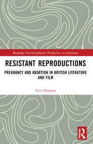 Resistant Reproductions (Pregnancy and Abortion in British Literature and Film) by Fran Bigman, 9781032709567