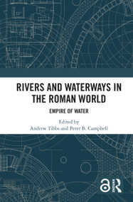 Rivers and Waterways in the Roman World (Empire of Water) by Andrew Tibbs, Peter B. Campbell, 9781032234410