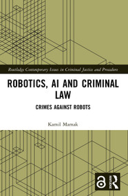 Robotics, AI and Criminal Law (Crimes Against Robots) by Kamil Mamak, 9781032362809