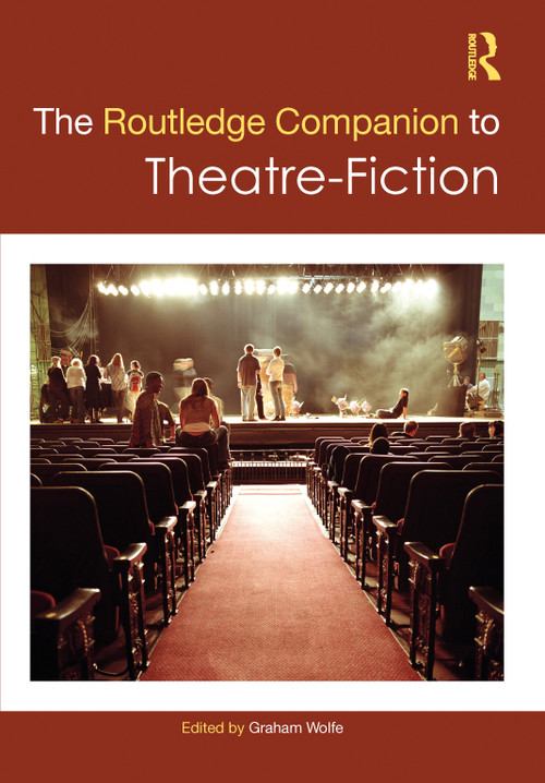 The Routledge Companion to Theatre-Fiction by Graham Wolfe, 9781032562131
