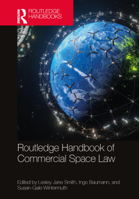 Routledge Handbook of Commercial Space Law by Lesley Jane Smith, Ingo Baumann, Susan-Gale Wintermuth, 9781032214474