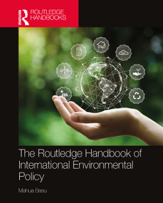 The Routledge Handbook of International Environmental Policy by Mahua Basu, 9781032576961