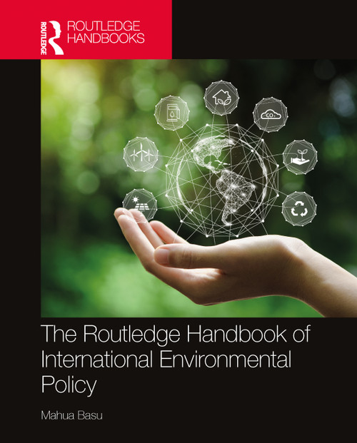 The Routledge Handbook of International Environmental Policy by Mahua Basu, 9781032576961