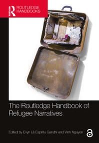 The Routledge Handbook of Refugee Narratives by Evyn Lê Espiritu Gandhi, Vinh Nguyen, 9780367674786