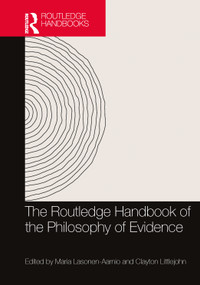 The Routledge Handbook of the Philosophy of Evidence by Maria Lasonen-Aarnio, Clayton Littlejohn, 9781032632285