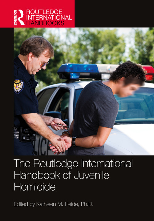 The Routledge International Handbook of Juvenile Homicide by Kathleen M. Heide, 9781032151700