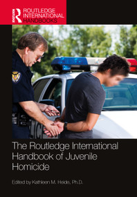 The Routledge International Handbook of Juvenile Homicide by Kathleen M. Heide, 9781032151700