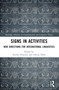 Signs in Activities (New Directions for Integrational Linguistics) by Dorthe Duncker, Adrian Pablé, 9781032703800