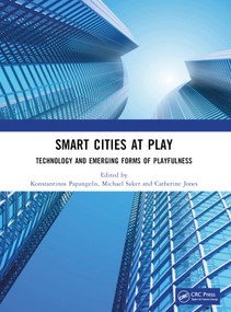 Smart Cities at Play: Technology and Emerging Forms of Playfulness by Konstantinos Papangelis, Michael Saker, Catherine Jones, 9781032608556
