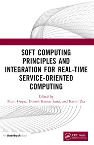Soft Computing Principles and Integration for Real-Time Service-Oriented Computing by Punit Gupta, Dinesh Kumar Saini, Kashif Zia, 9781032716701