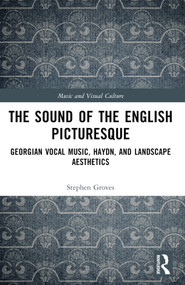 The Sound of the English Picturesque (Georgian Vocal Music, Haydn, and Landscape Aesthetics) by Stephen Groves, 9781032275796