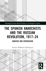 The Spanish Anarchists and the Russian Revolution, 1917-24 (Anguish and Enthusiasm) by Arturo Zoffmann Rodriguez, 9781032535227