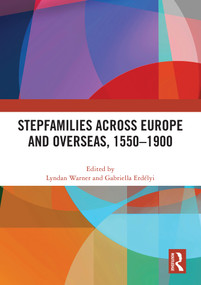 Stepfamilies across Europe and Overseas, 1550-1900 by Lyndan Warner, Gabriella Erdélyi, 9781032603315