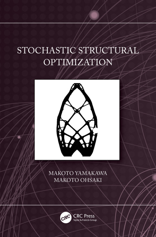 Stochastic Structural Optimization by Makoto Yamakawa, Makoto Ohsaki, 9780367720407