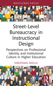 Street-Level Bureaucracy in Instructional Design (Perspectives on Professional Identity and Institutional Culture in Higher Education) by Nirupama Akella, 9781032731209