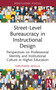Street-Level Bureaucracy in Instructional Design (Perspectives on Professional Identity and Institutional Culture in Higher Education) by Nirupama Akella, 9781032731209
