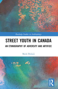 Street Youth in Canada (An Ethnography of Adversity and Artifice) by Mark S. Dolson, 9781032515984