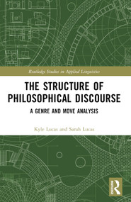 The Structure of Philosophical Discourse (A Genre and Move Analysis) by Kyle Lucas, Sarah Lucas, 9781032544557