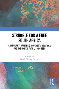 Struggle for a Free South Africa (Campus Anti-Apartheid Movements in Africa and the United States, 1960-1994) by Derek Charles Catsam, 9781032684222