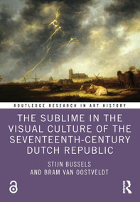 The Sublime in the Visual Culture of the Seventeenth-Century Dutch Republic by Stijn Bussels, Bram Van Oostveldt, 9781032375885