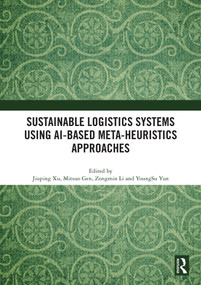 Sustainable Logistics Systems Using AI-based Meta-Heuristics Approaches by Jiuping Xu, Mitsuo Gen, Zongmin Li, YoungSu Yun, 9781032634395
