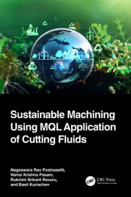 Sustainable Machining Using MQL Application of Cutting Fluids by Nageswara Rao Posinasetti, Vamsi Krishna Pasam, Rukmini Srikant Revuru, Basil Kuriachen, 9781032358208