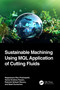 Sustainable Machining Using MQL Application of Cutting Fluids by Nageswara Rao Posinasetti, Vamsi Krishna Pasam, Rukmini Srikant Revuru, Basil Kuriachen, 9781032358208