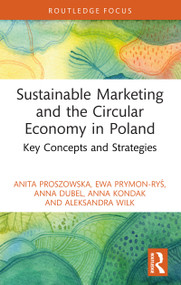 Sustainable Marketing and the Circular Economy in Poland (Key Concepts and Strategies) - 9781032528366 by Anita Proszowska, Ewa Prymon-Ryś, Anna Dubel, Anna Kondak, Aleksandra Wilk, 9781032528366