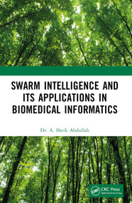 Swarm Intelligence and its Applications in Biomedical Informatics by A. Sheik Abdullah, 9781032360904