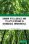 Swarm Intelligence and its Applications in Biomedical Informatics by A. Sheik Abdullah, 9781032360904