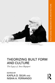 Theorizing Built Form and Culture (The Legacy of Amos Rapoport) by Kapila D. Silva, Nisha A. Fernando, 9781032444253