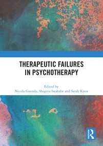 Therapeutic Failures in Psychotherapy by Nicola Gazzola, Shigeru Iwakabe, Sarah Knox, 9781032574028