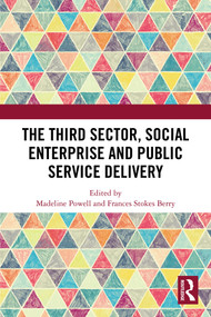 The Third Sector, Social Enterprise and Public Service Delivery by Madeline Powell, Frances Stokes Berry, 9781032616421