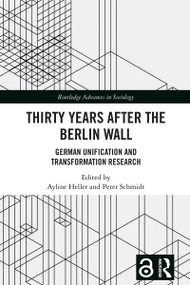 Thirty Years After the Berlin Wall (German Unification and Transformation Research) by Ayline Heller, Peter Schmidt, 9781032547770