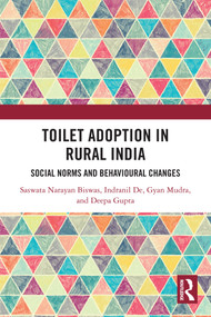 Toilet Adoption in Rural India (Social Norms and Behavioural Changes) by Saswata Biswas, Indranil De, Gyan Mudra, Deepa Gupta, 9781032726250