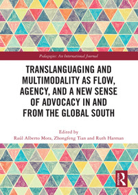 Translanguaging and Multimodality as Flow, Agency, and a New Sense of Advocacy in and from the Global South by Raúl Alberto Mora, Zhongfeng Tian, Ruth Harman, 9781032563794